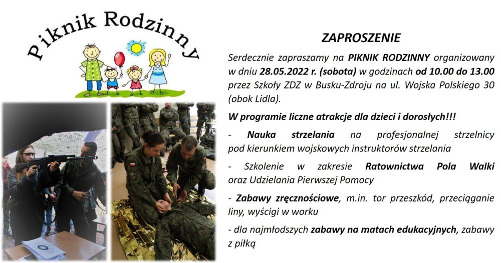 
Serdecznie zapraszamy na Piknik Rodzinny organizowany w sobotê, 
28 maja od godz. 10:00 przez Szko³y ZDZ w Busku-Zdroju ma ul. Wojska 
Polskiego 30 (obok Lidla).


