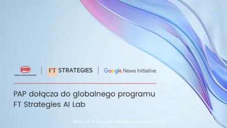 Polska Agencja Prasowa dołączyła do programu FT Strategies AI Lab, wspieranego przez Google News Initiative, który skupia wiodące redakcje i agencje informacyjne z regionu EMEA pracujące nad wdrażaniem sztucznej inteligencji w mediach.