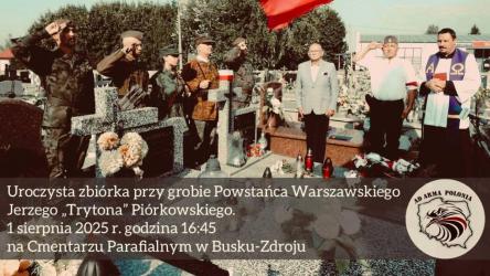 W 81. rocznicę wybuchu Powstania Warszawskiego, Stowarzyszenie Ad Arma Polonia zaprasza mieszkańców Buska-Zdroju do wspólnego upamiętnienia bohaterów walki o wolność. Uroczystość odbędzie się 1 sierpnia 2025 roku na cmentarzu parafialnym w Busku-Zdroju, przy grobie Jerzego Piórkowskiego - uczestnika Powstania Warszawskiego.