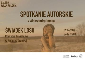W Buskiej Galerii Sztuki Willa Polonia odbędzie się spotkanie autorskie z Aleksandrą Imosą, stanowiące wydarzenie towarzyszące trwającej wystawie poświęconej wizerunkowi Chrystusa Frasobliwego w sztuce ludowej. Spotkanie zaplanowano na 9 kwietnia 2026 roku o godzinie 15.00. Wstęp na wydarzenie jest wolny.