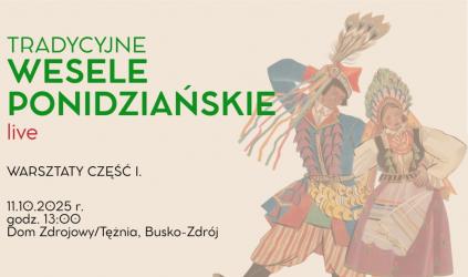 Stowarzyszenie Lokalnie/Globalnie we współpracy z Buskim Samorządowym Centrum Kultury oraz Domem Zdrojowym organizuje pierwsze warsztaty w ramach projektu Tradycyjne Wesele Ponidziańskie live. Spotkanie odbędzie się w sobotę, 11 października 2025 roku, w Domu Zdrojowym oraz w formule online.