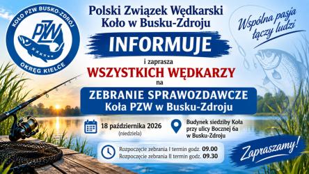 Zarząd Koła Polskiego Związku Wędkarskiego w Busku-Zdroju zaprasza na Walne Zgromadzenie Sprawozdawcze Członków Koła PZW w Busku-Zdroju, które odbędzie się w dniu 18 października 2026r.