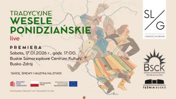 Barwne stroje, żywa muzyka, śpiew i taniec, a przede wszystkim opowieść zakorzeniona w lokalnej tradycji - tak zapowiada się premiera widowiska 'Tradycyjne Wesele Ponidziańskie live', która odbędzie się w sobotę, 17 stycznia 2026 roku, o godzinie 17:00 w Buskim Samorządowym Centrum Kultury.