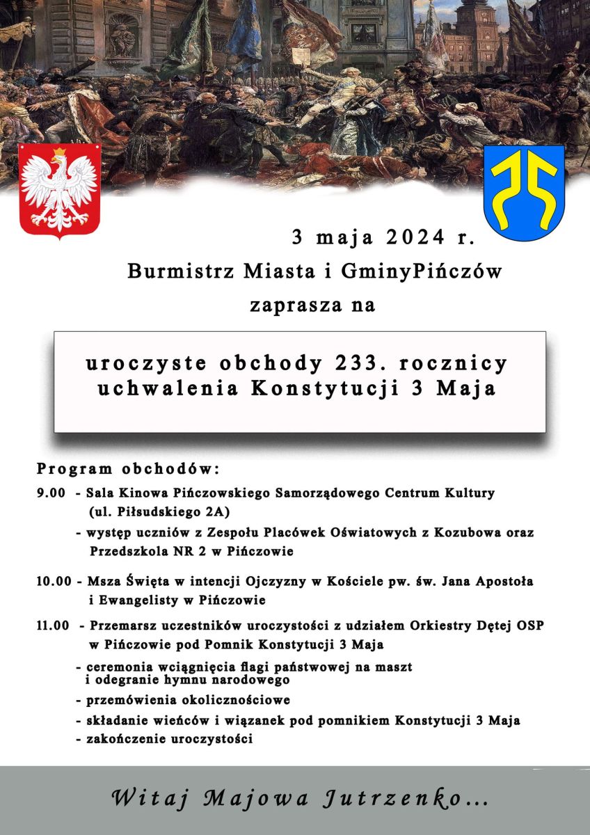 W piątek 3 Maja 2024 r. w Pińczowie odbędą się uroczyste obchody 233. rocznicy Uchwalenia Konstytucji 3 Maja.

