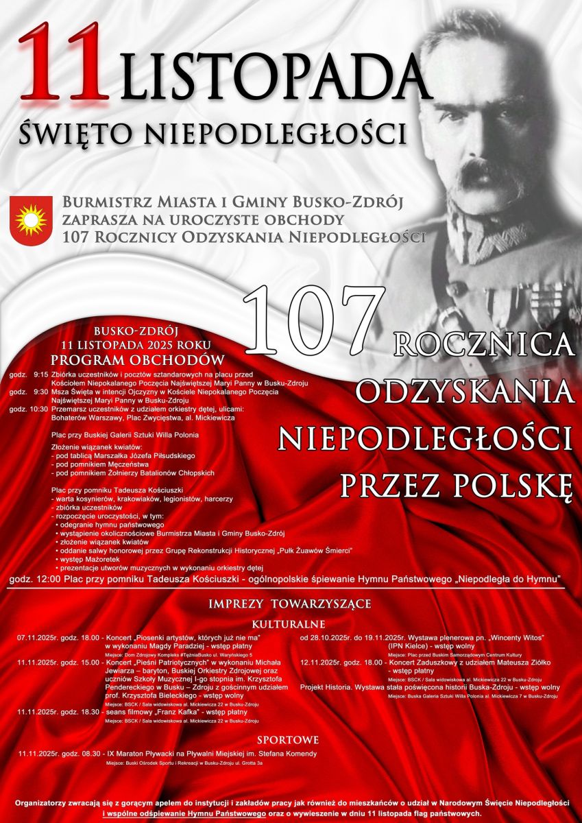 
Z okazji zbliżających się obchodów 107. rocznicy Odzyskania 
Niepodległości, miasto Busko-Zdrój przygotowało bogaty program wydarzeń,
 aby uczcić tę ważną rocznicę i upamiętnić bohaterów, którzy walczyli o 
niepodległość Polski.





